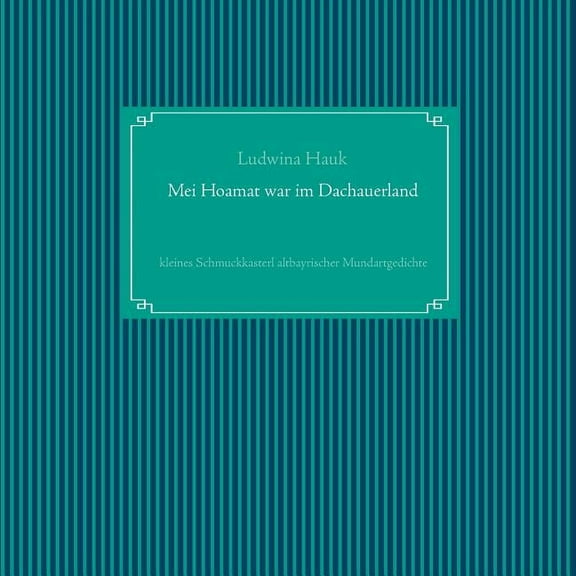 Mei Hoamat war im Dachauerland: kleines Schmuckkasterl altbayrischer Mundartgedichte, (Paperback)