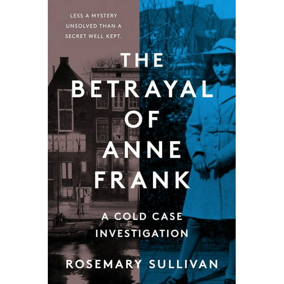 The Betrayal of Anne Frank : A Cold Case Investigation (Hardcover)