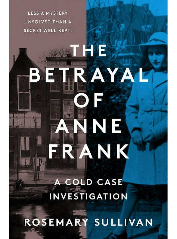 The Betrayal of Anne Frank : A Cold Case Investigation (Hardcover)