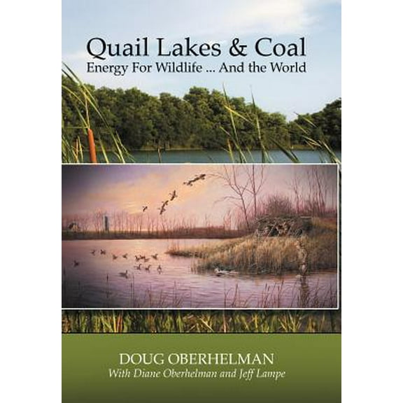 Quail Lakes   Coal: Energy for Wildlife . And The World  Hardcover  Doug Oberhelman