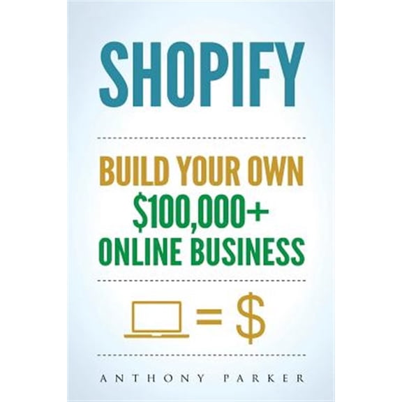 Shopify: How To Make Money Online & Build Your Own $100'000  Shopify Online Business, Ecommerce, E-Commerce, Dropshipping, Passive Income (Paperback)
