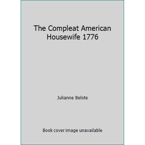 Pre-Owned The Compleat American Housewife 1776 (Paperback) 0911954023 9780911954029