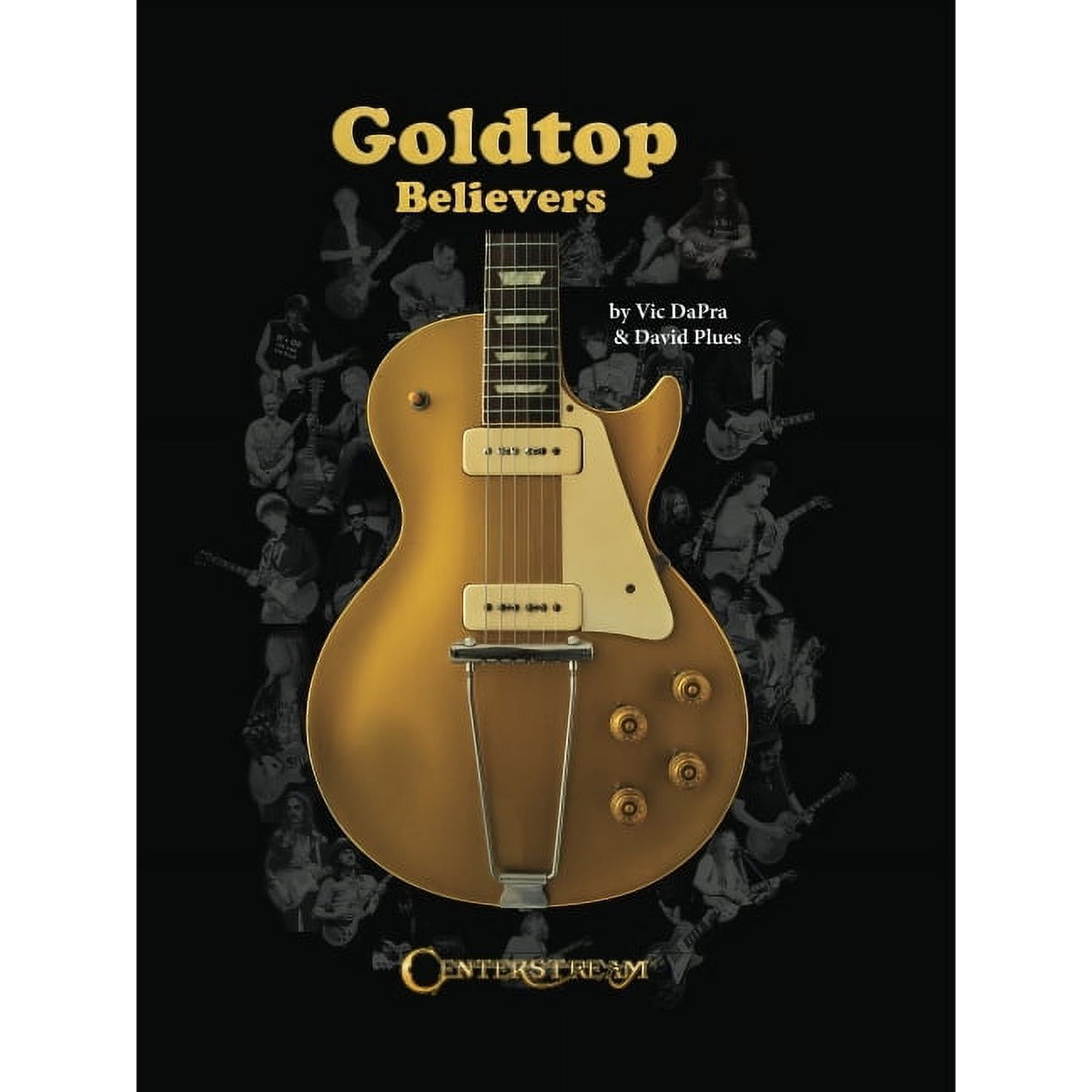 Goldtop Believers - The Les Paul Golden Years Guitar History Book Vintage Electric Guitar Reference for Players Illustra, (Hardcover)