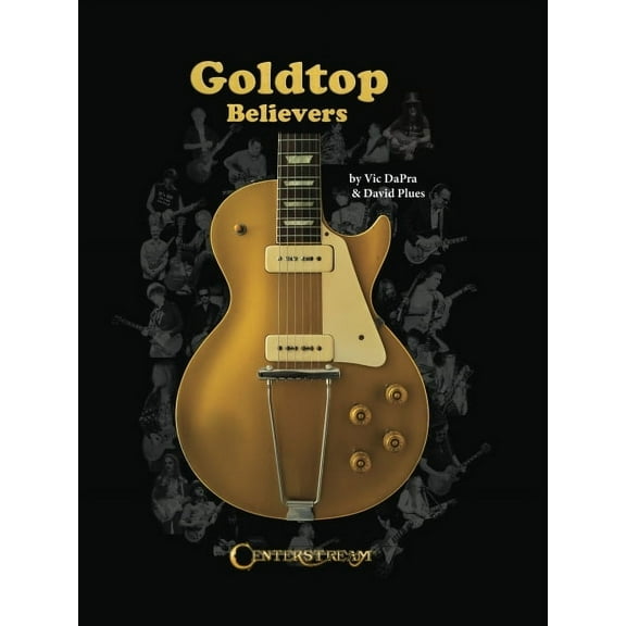 Goldtop Believers: The Les Paul Golden Years, (Hardcover)
