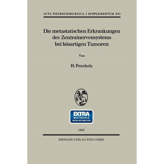 ACTA Neurochirurgica Supplement Die Metastatischen Erkrankungen Des Zentralnervensystems Bei Bösartigen Tumoren: Eine Klinische Studie an Hand 158 Eigen, Book 16, (Paperback)