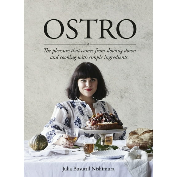 Ostro: The Pleasure That Comes from Slowing Down and Cooking with Simple Ingredients, (Paperback)