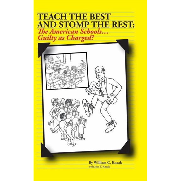 Teach the Best and Stomp the Rest: The American Schools...Guilty as Charged?, (Hardcover)