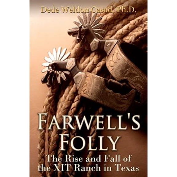Pre-Owned Farwell's Folly : The Rise and Fall of the XIT Ranch in Texas