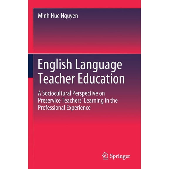 English Language Teacher Education: A Sociocultural Perspective on Preservice Teachers' Learning in the Professional Exp, (Paperback)