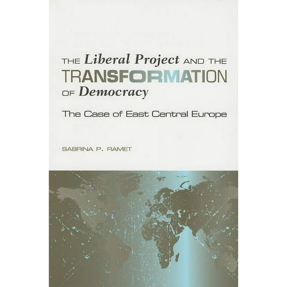 Eugenia & Hugh M. Stewart '26 Series: The Liberal Project and the Transformation of Democracy : The Case of East Central Europe (Paperback)