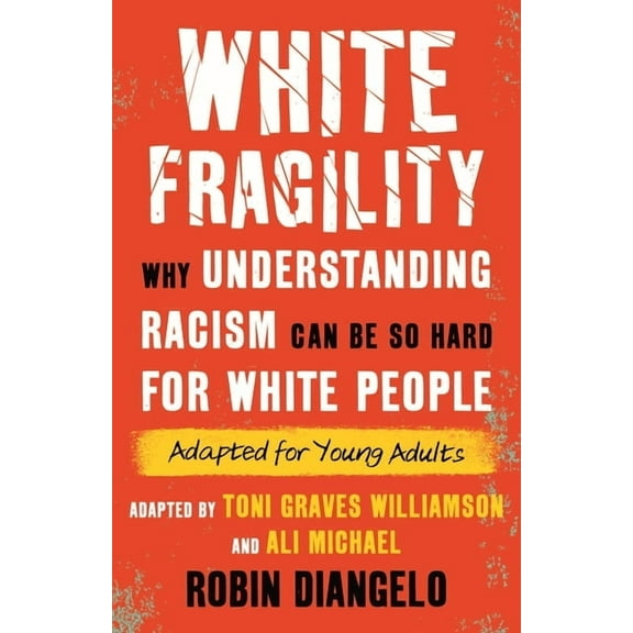 White Fragility: Why Understanding Racism Can Be So Hard for White People (Adapted for Young Adults), (Hardcover)