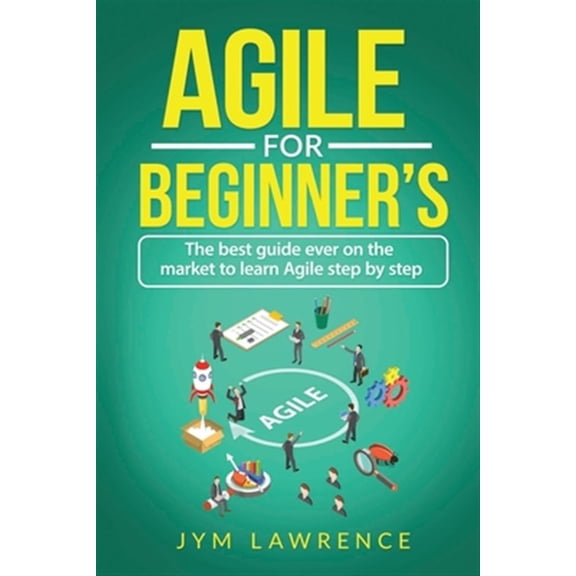 Pre-Owned Agile for Beginner's: The Best Guide Ever On The Market To Learn AGILE Step By Step
