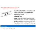 thumbnail image 2 of Auto Trans Shift Tube - Compatible with 1999 - 2007 Ford F-450 Super Duty 2000 2001 2002 2003 2004 2005 2006, 2 of 2