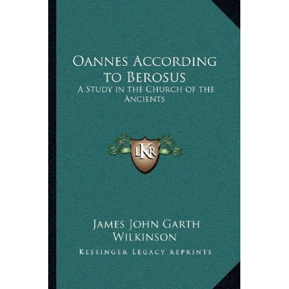 Oannes According to Berosus: A Study in the Church of the Ancients Paperback 1162624760 9781162624761 James John Garth Wilkinson
