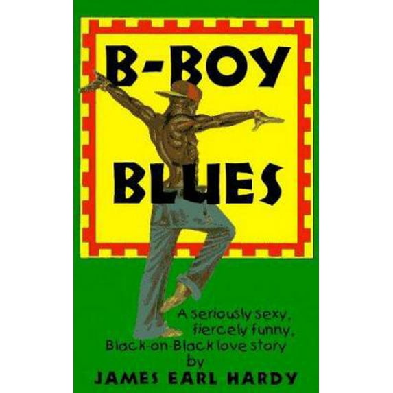 Pre-Owned B-Boy Blues: A Seriously Sexy, Fiercely Funny, Black-On-Black Love Story (Paperback) by James Earl Hardy