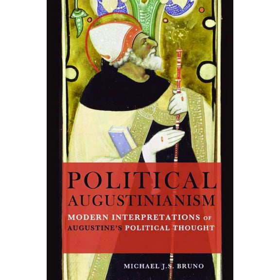Political Augustinianism: Modern Interpretations of Augustine's Political Thought, (Paperback)