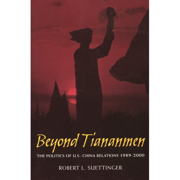Beyond Tiananmen: The Politics of U.S.-China Relations 1989-2000