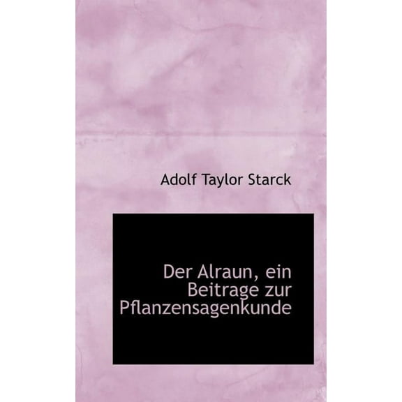 Der Alraun, Ein Beitrage Zur Pflanzensagenkunde, (Paperback)