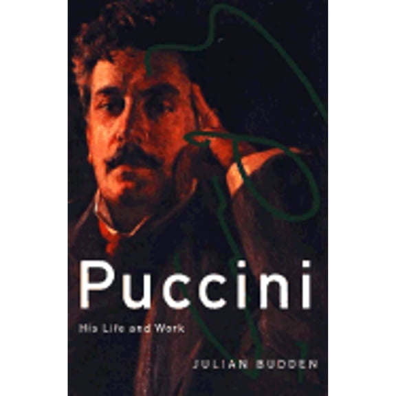 Puccini: His Life and Works (Hardcover) by Julian Budden