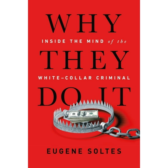 Why They Do It: Inside the Mind of the White-Collar Criminal, (Paperback)