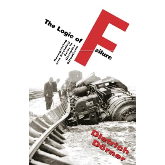Pre-Owned The Logic of Failure: Recognizing and Avoiding Error in Complex Situations (Paperback) 0201479486 9780201479485
