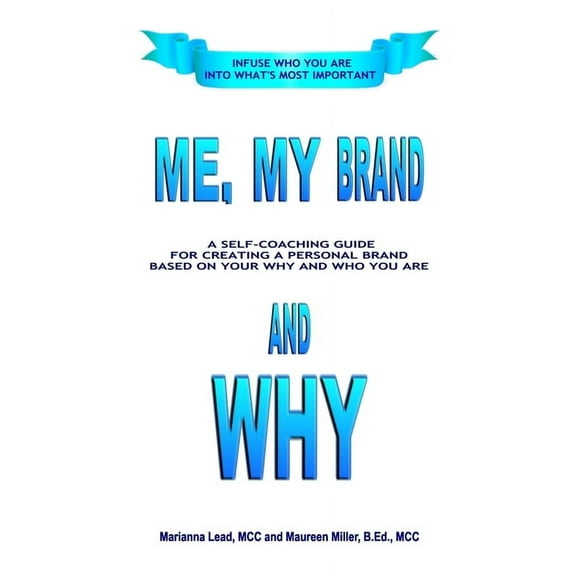 Me, My Brand and WHY: Infuse WHO You Are Into What's Most Important, (Paperback)