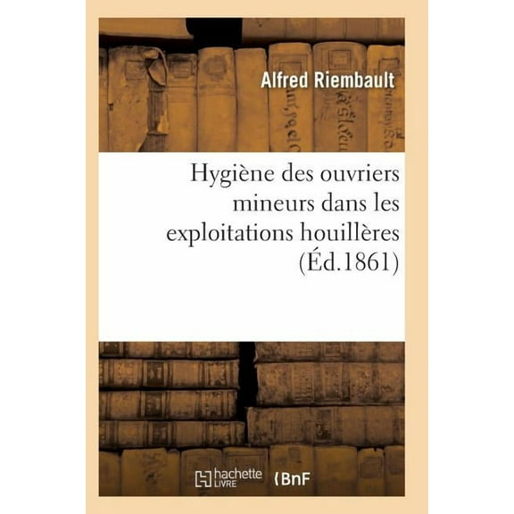 Sciences: Hygiène Des Ouvriers Mineurs Dans Les Exploitations Houillères (Paperback)