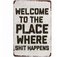 thumbnail image 1 of Metal Tin Sign Welcome to The Place Where Shit Happens Retro Tin Sign Home Decor Decorative Metal Poster Wall 8x12inch, 1 of 5