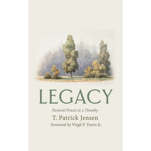 Legacy: Pastoral PRAXIS in 2 Timothy, (Hardcover)