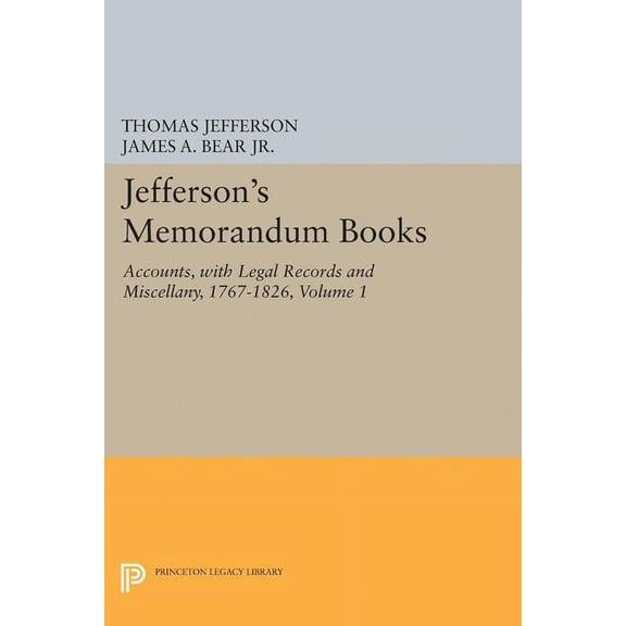 Jefferson's Memorandum Books, Volume 1: Accounts, with Legal Records and Miscellany, 1767-1826, (Paperback)