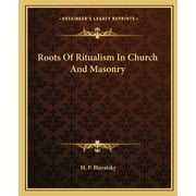 Roots Of Ritualism In Church And Masonry  Paperback  1162900261 9781162900261 H. P. Blavatsky