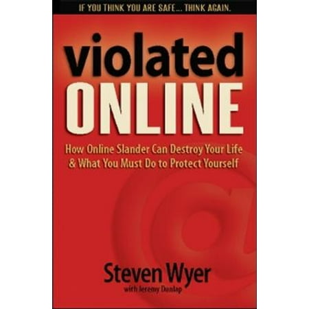 Violated Online : How Online Slander Can Destroy Your Life and What You Must Do to Protect Yourself, Used [Paperback]