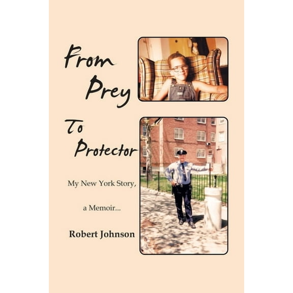 From Prey To Protector: My New York Story, a Memoir..., (Paperback)