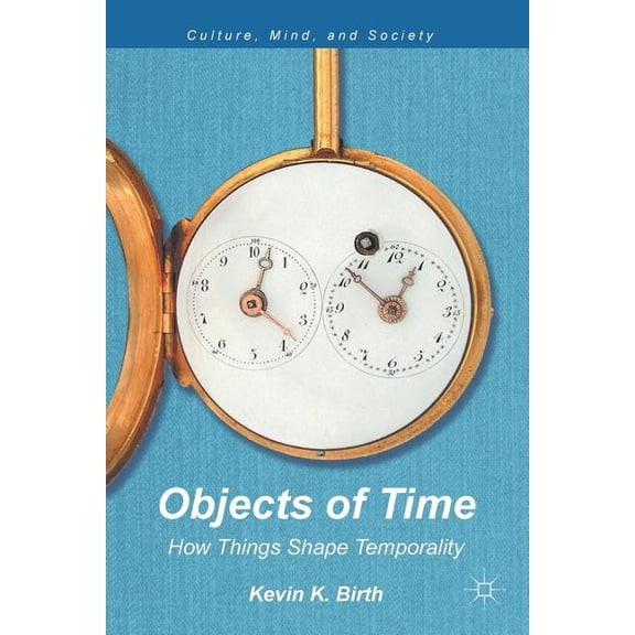 Culture, Mind, and Society Objects of Time: How Things Shape Temporality, (Paperback)