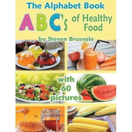 The Alphabet Book Abc's of Healthy Food : Colorful and Educational Alphabet Book with 60 Pictures for 2-6 Year Old (Best Educational Videos For 3 Year Olds)