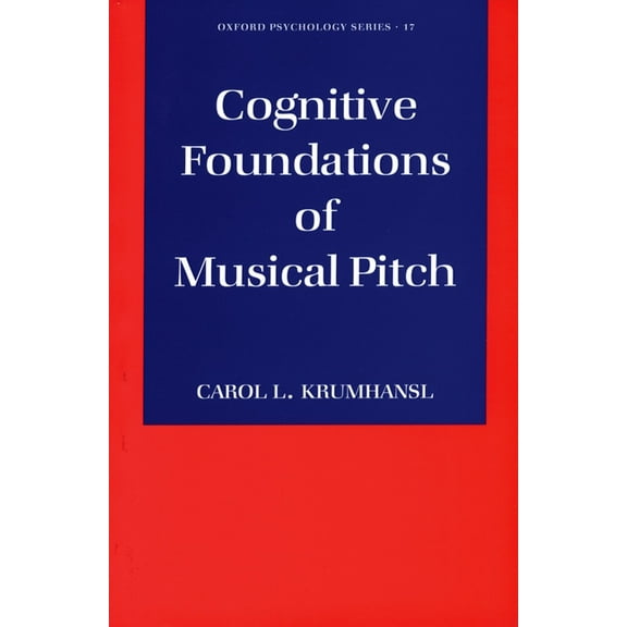 Oxford Psychology Cognitive Foundations of Musical Pitch, Book 17, (Paperback)