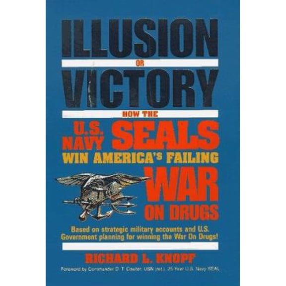 Pre-Owned Illusion or Victory: How the U.S. Navy Seals Win America's Failing War on Drugs (Hardcover) 1561719595 9781561719594