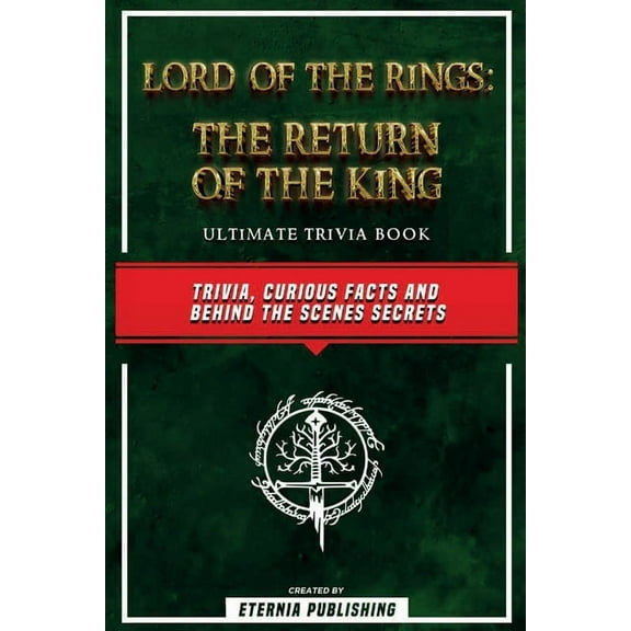 Lord Of The Rings - The Return Of The King Ultimate Trivia Book - Trivia, Curious Facts And Behind The Scenes Secrets: T, (Paperback)