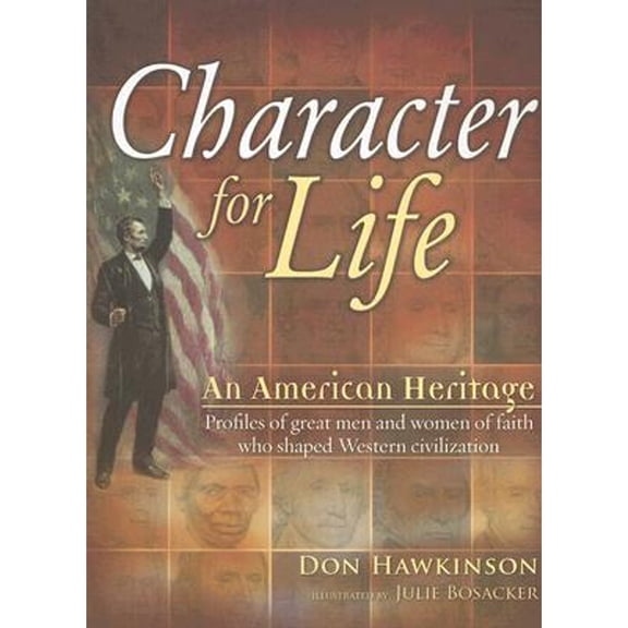 Character for Life : An American Heritage: Profiles of Great Men and Women of Faith Who Shaped Western Civilization (Hardcover)