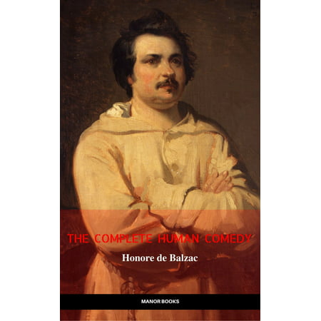 Honoré de Balzac: The Complete 'Human Comedy' Cycle (100+ Works) (Manor Books) (The Greatest Writers of All Time) -