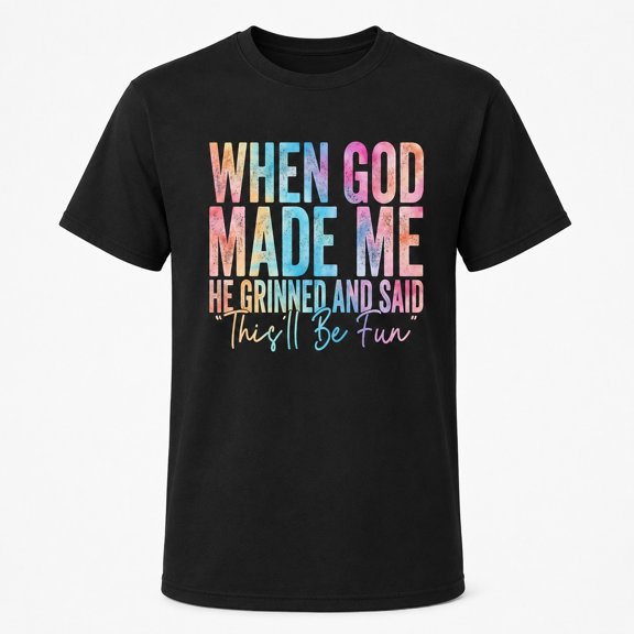 Christian Graphic T-Shirt, When God Made Me He Grinned and Said This'll Be Fun Tee