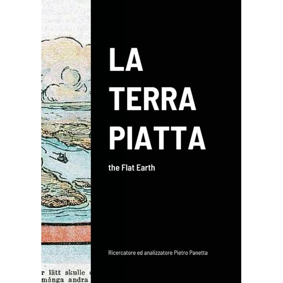 La Terra Piatta: the Flat Earth, (Paperback)