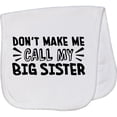 thumbnail image 2 of Inktastic Don't Make Me Call My Big Sister Baby Burp Cloth, 2 of 3