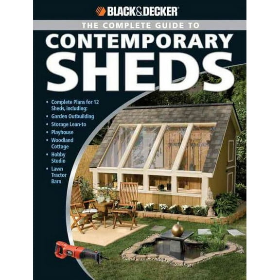 Pre-Owned Black & Decker the Complete Guide to Contemporary Sheds: Complete Plans for 12 Sheds, Including Garden Outbuilding, Storage Lean-To, Playhouse, Woodla (Paperback) 1589233352 9781589233355