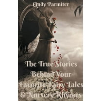 The True Stories Behind Your Favorite Fairy Tales & Nursery Rhymes, (Paperback)