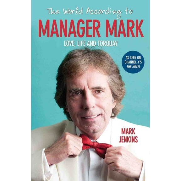 The World According to Manager Mark: Life, Love and Torquay, (Paperback)