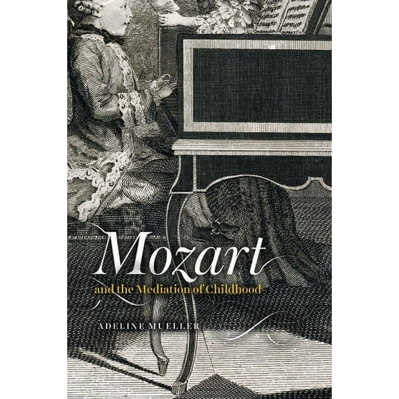 New Material Histories of Music Mozart and the Mediation of Childhood, (Hardcover)