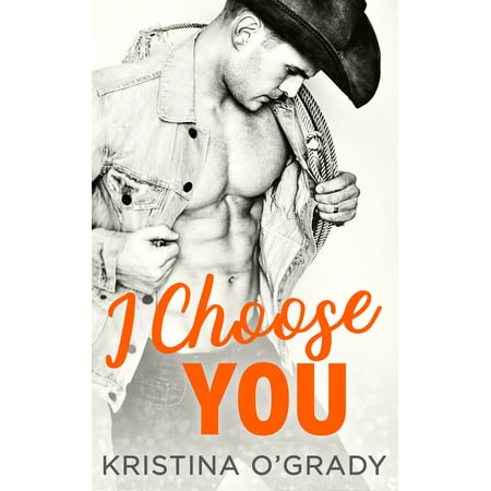 I Choose You: A sizzling Hollywood Western romance (The Copeland Ranch Trilogy, Book 1) - (Best Contemporary Romance Trilogies)
