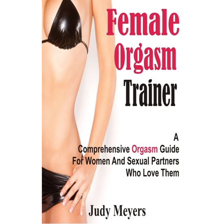 Female Orgasm Trainer - eBook (Best Way To Give Female Orgasm)
