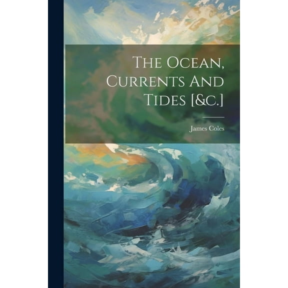 The Ocean, Currents And Tides [&c.] (Paperback)